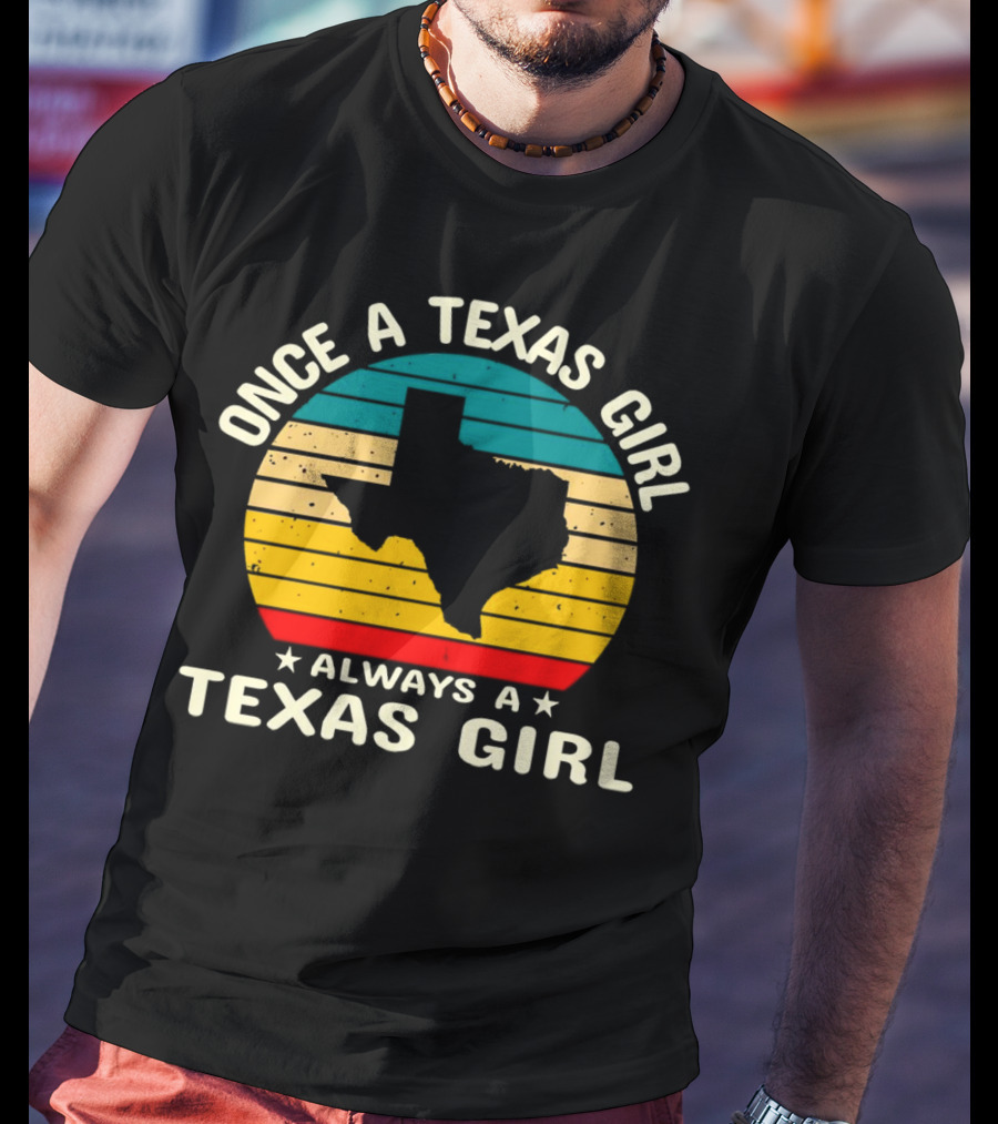 Once A Texas Girl Always A Texas Girl Retro Vintage Texas T-Shirt