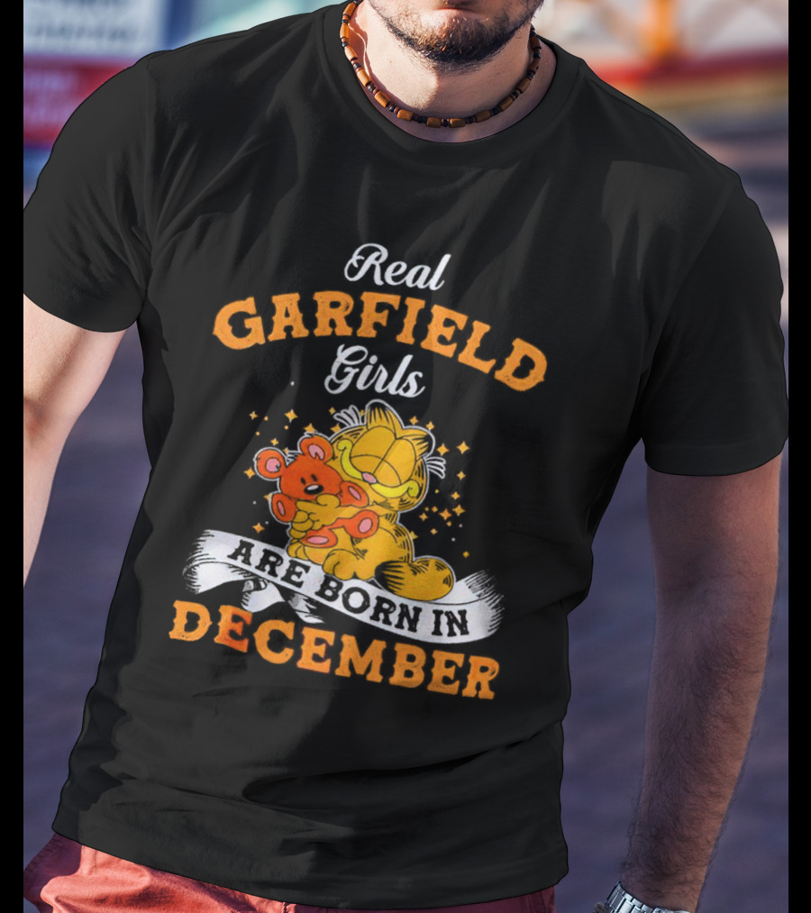 Real Garfield Girls Are Born In December Hugging Teddy Bear T-Shirt