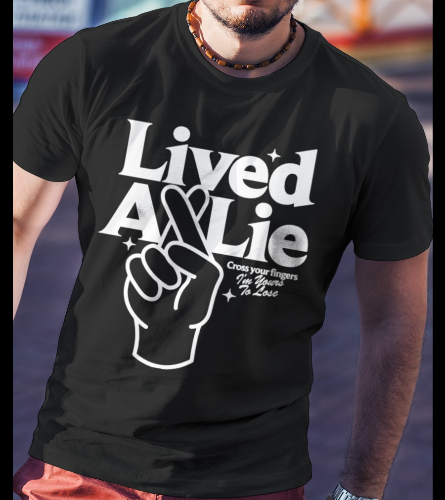 Lived A Lie Cross Your Fingers I'm Yours To Lose Hand T-Shirt