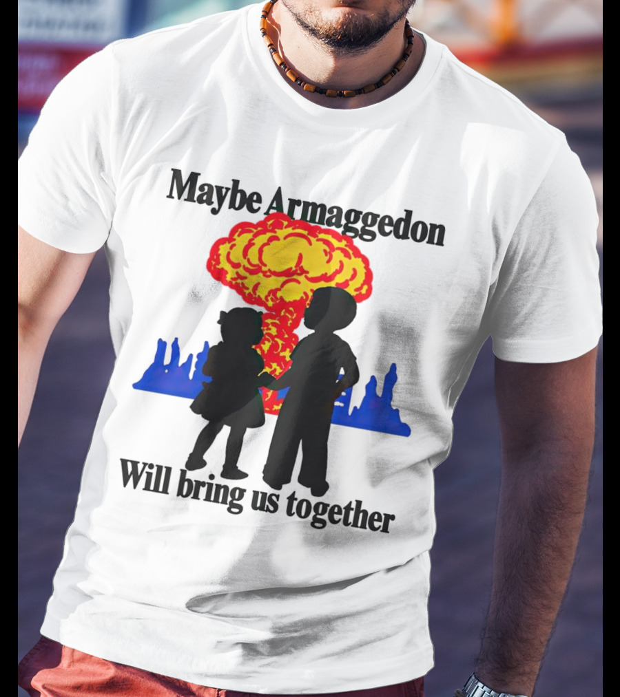 Maybe Armageddon Will Bring Us Together Kids Holding Hands Nuclear Explosion T-Shirt
