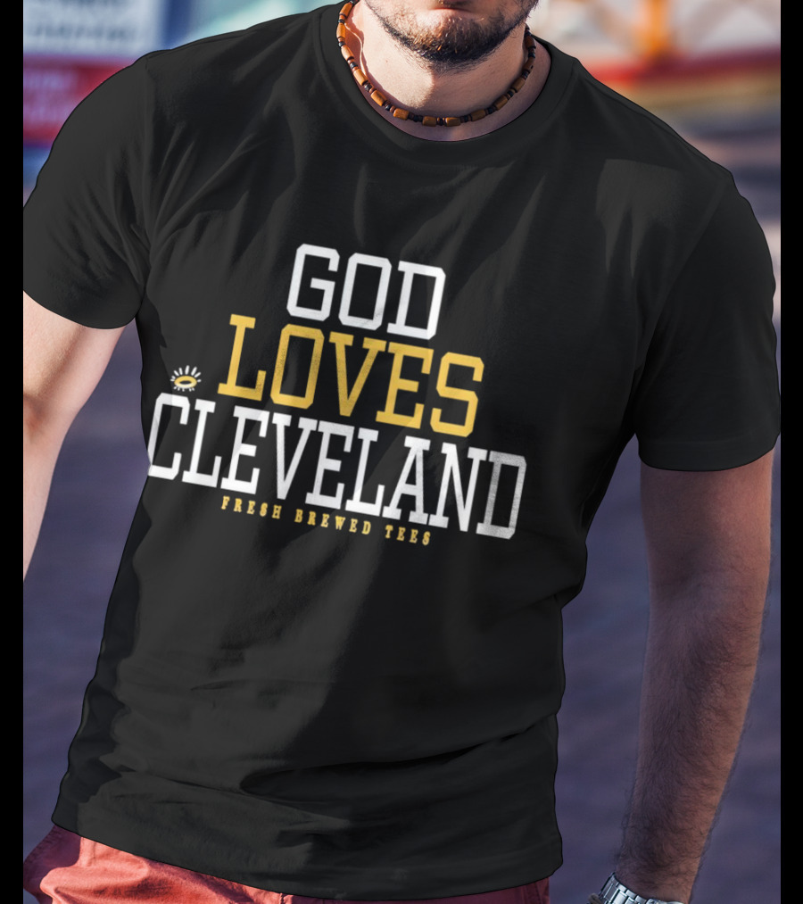 God Loves Cleveland Fresh Brewed T-Shirt