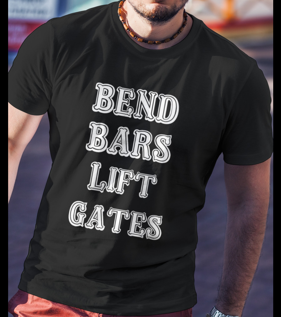 Bend Bars Lift Gates Powerlifting Motivation T-Shirt