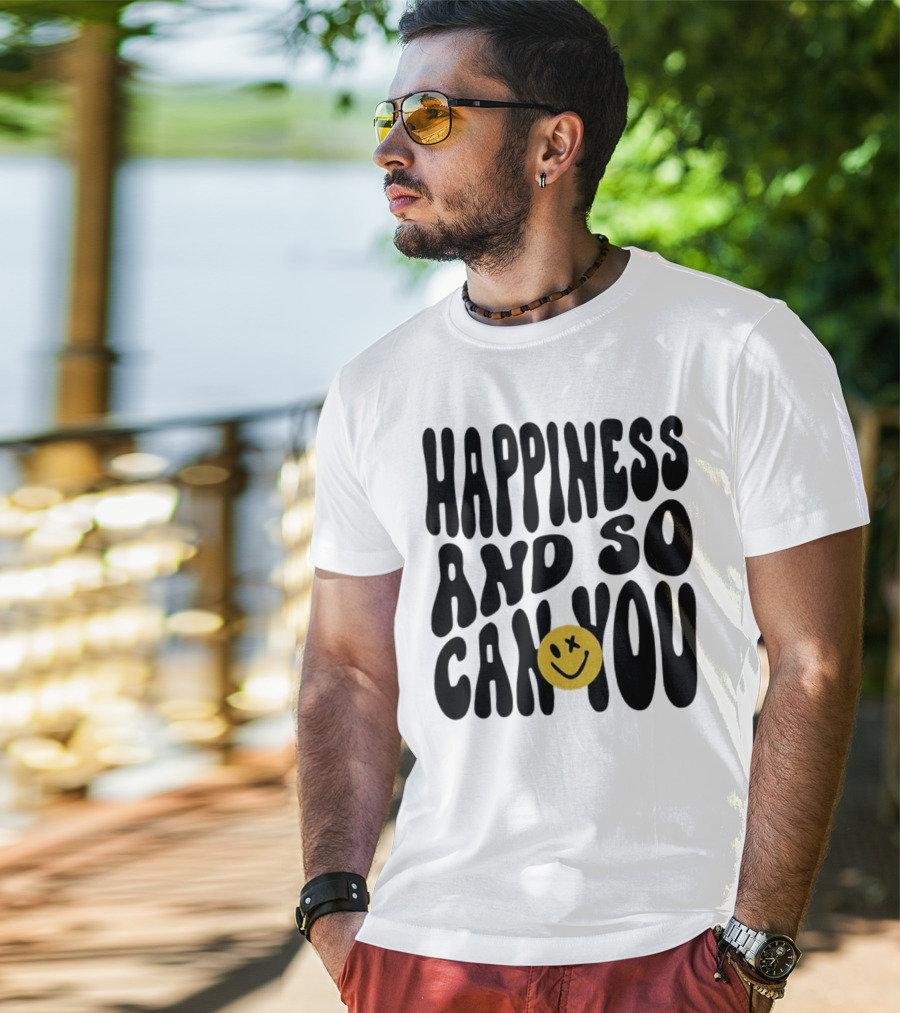 Happiness And So Can You Smiley Face T-Shirt