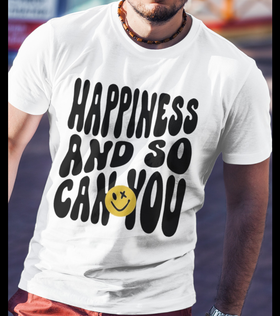 Happiness And So Can You Smiley Face T-Shirt