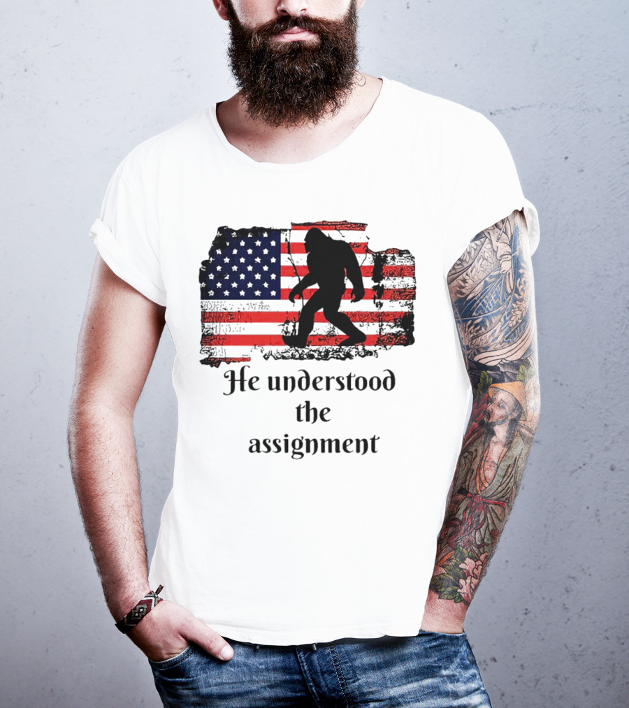 Bigfoot Silhouette With Distressed American Flag He Understood The Assignment T-Shirt