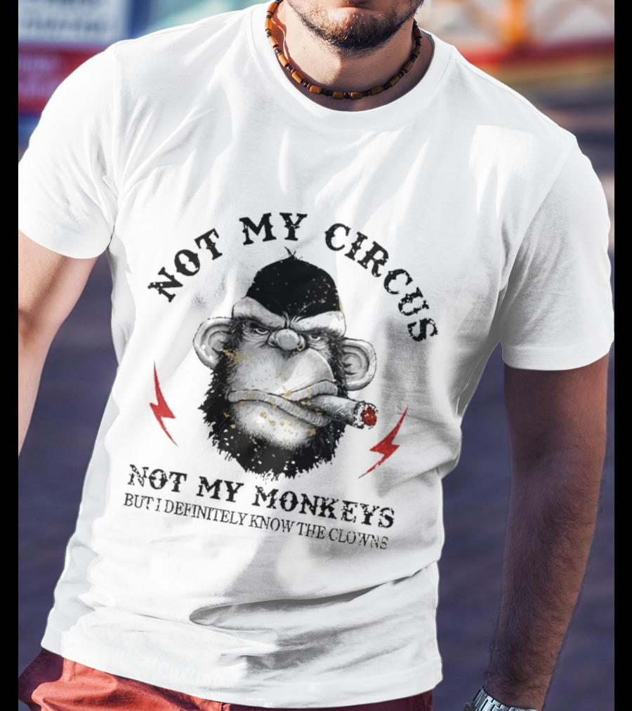Not My Circus Not My Monkeys But I Definitely Know The Clowns Angry Monkey With Cigar And Lightning Bolts T-Shirt