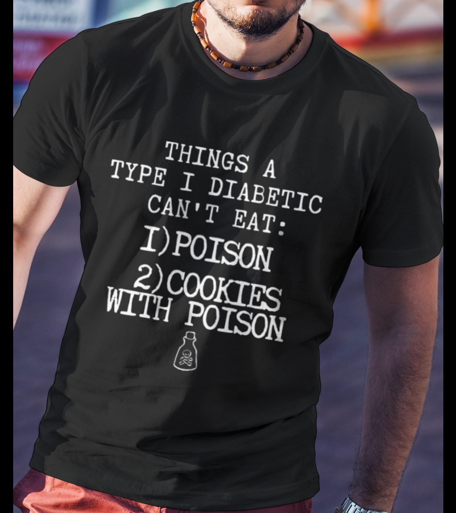 Things A Type I Diabetic Can't Eat: Poison, Cookies With Poison T-Shirt