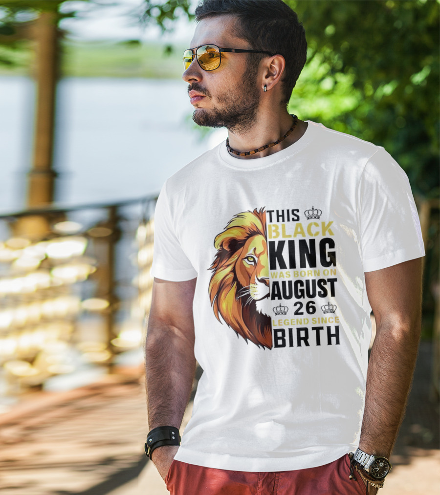 This Black King Was Born On August 26 Legend Since Birth Lion T-Shirt