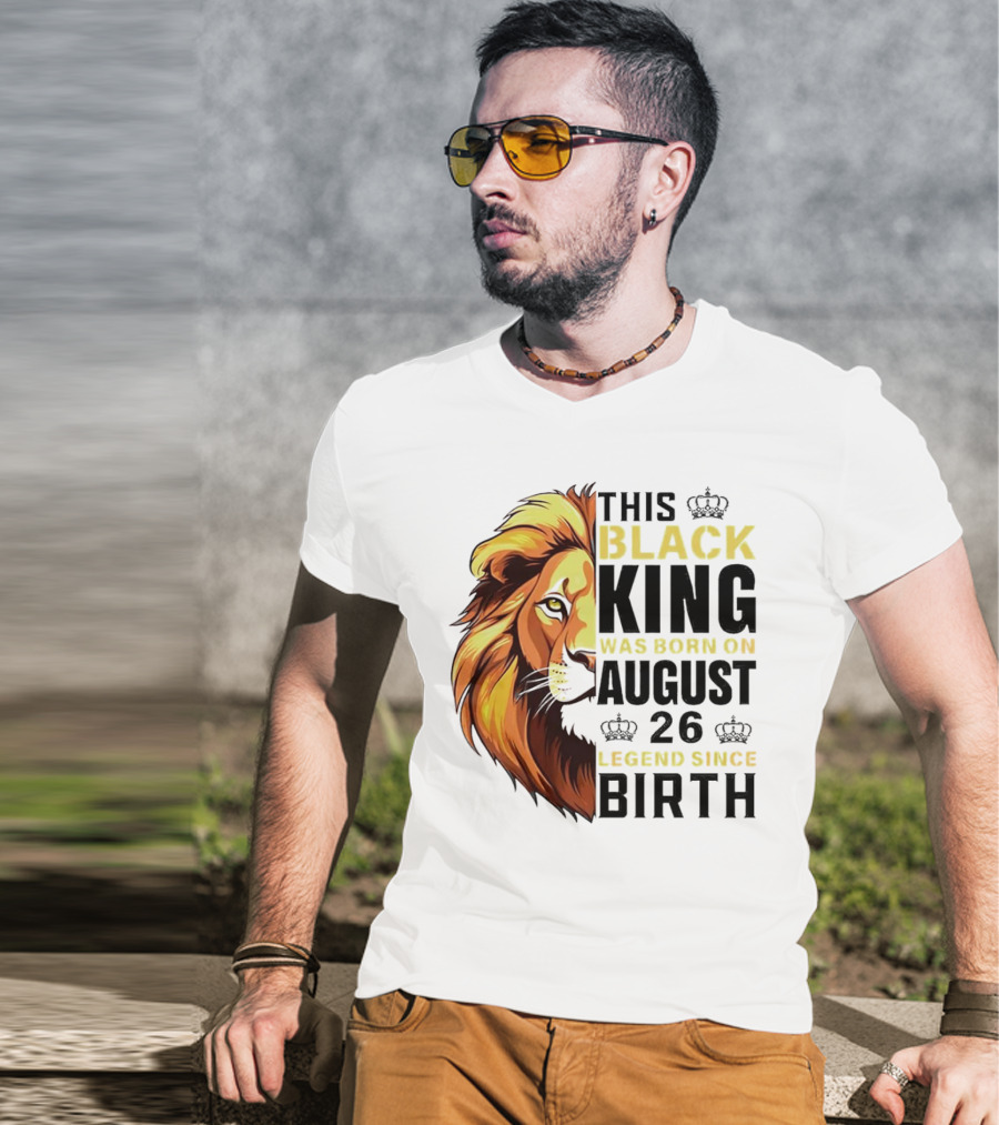 This Black King Was Born On August 26 Legend Since Birth Lion T-Shirt