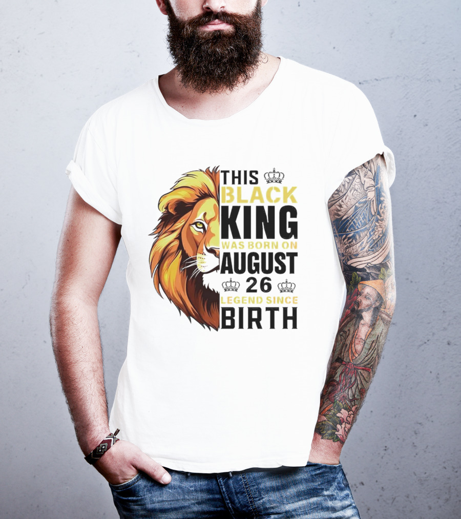 This Black King Was Born On August 26 Legend Since Birth Lion T-Shirt