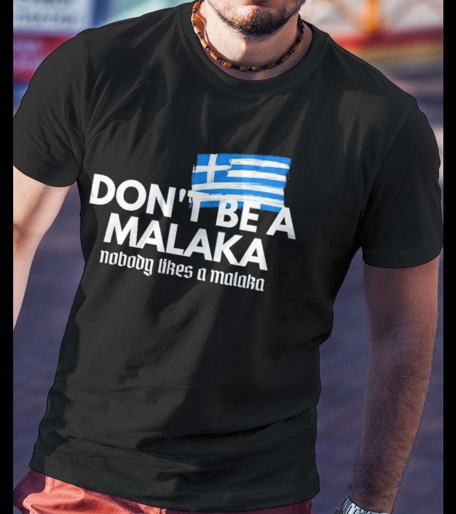 Don’t Be A Malaka Nobody Likes A Malaka Greek Flag T-Shirt