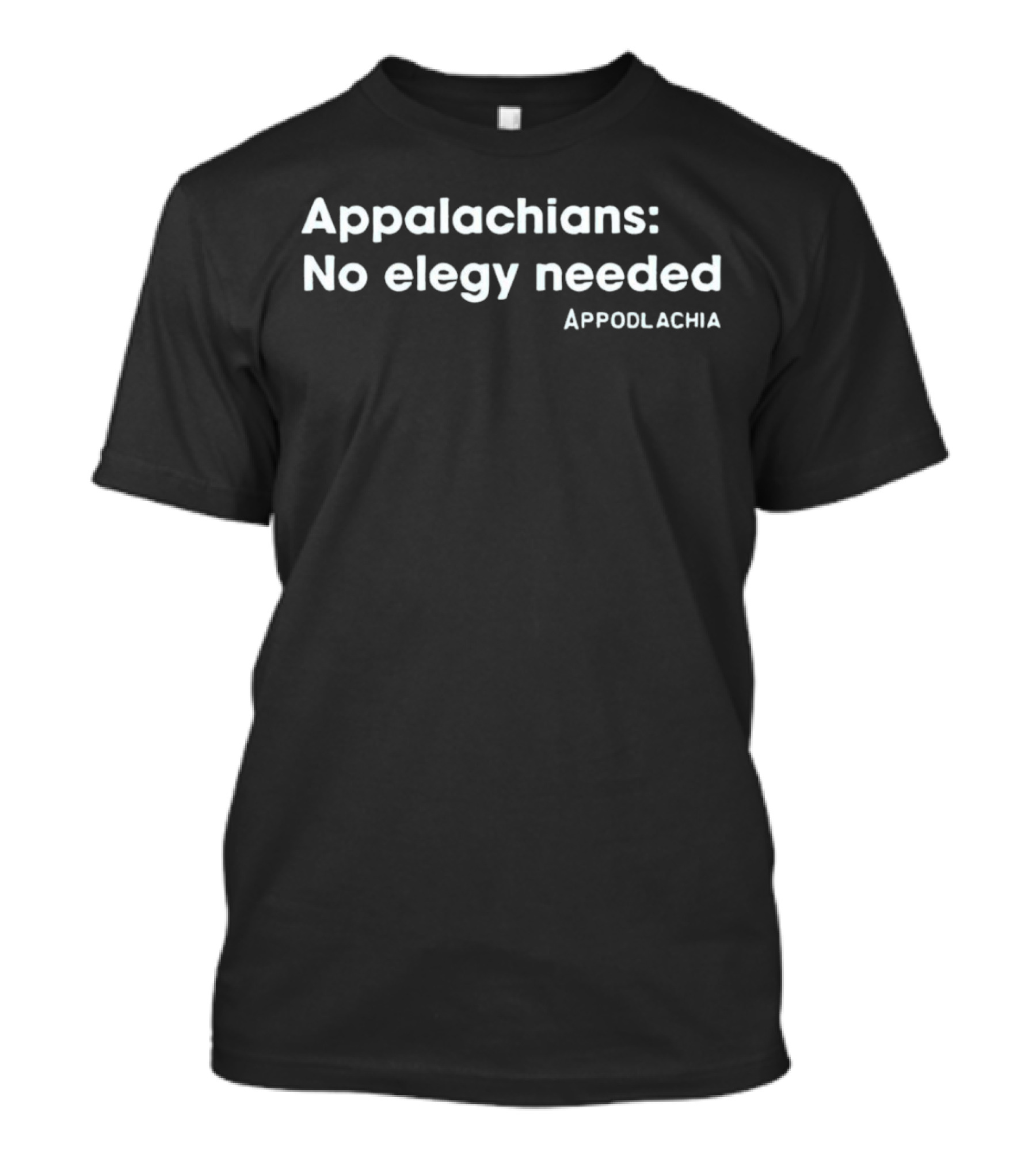 Appalachians No Elegy Needed Appodlachia T-Shirt