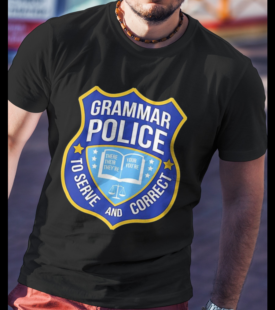 Grammar Police Badge There Their They're Your You're To Serve And Correct T-Shirt