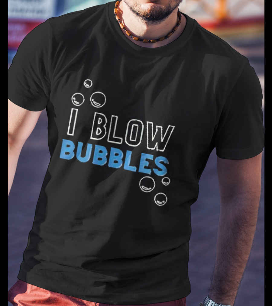 I Blow Bubbles Bubbles Floating Around T-Shirt
