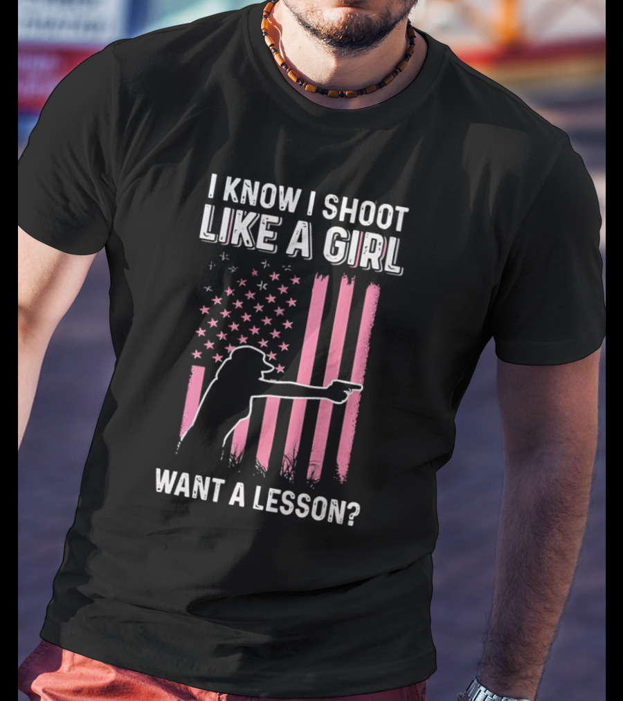 I Know I Shoot Like A Girl Want A Lesson Pink USA Flag T-Shirt