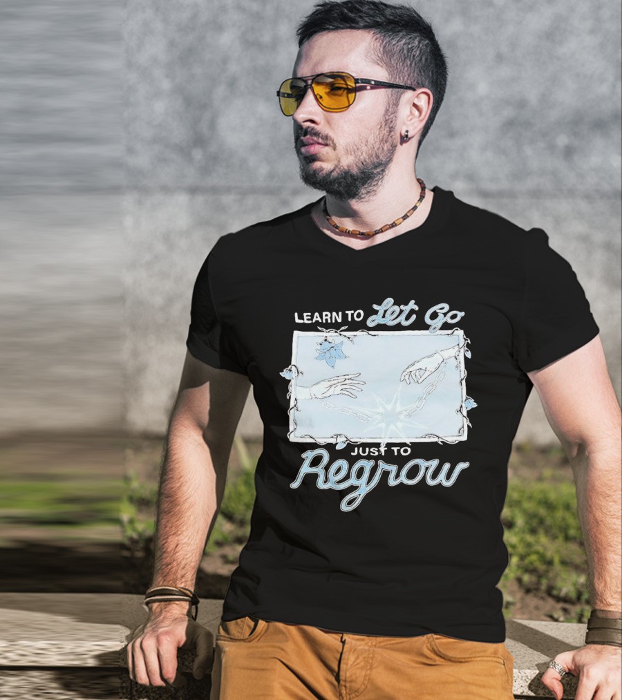 Learn To Let Go Just To Regrow Hands And Chains With Flowers T-Shirt