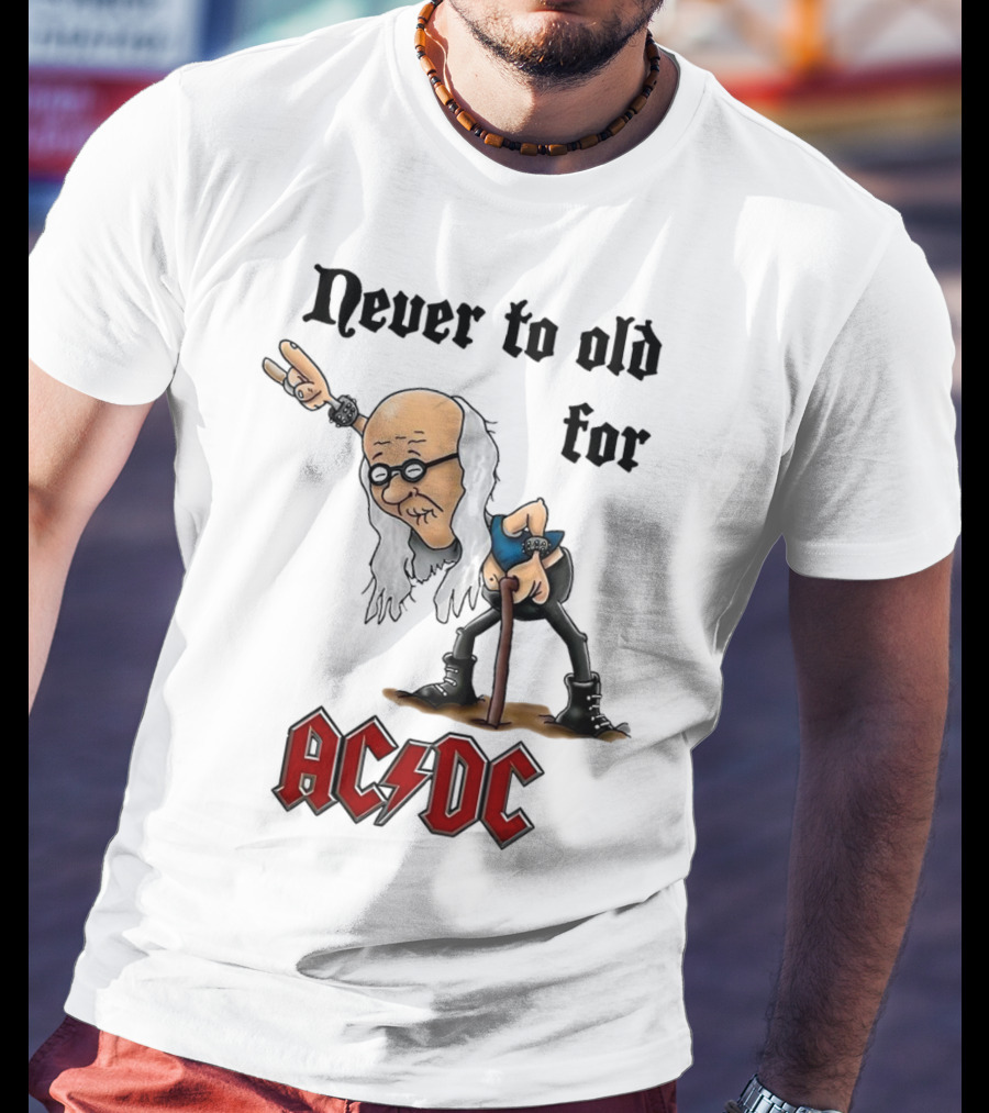 Never Too Old For AC/DC Rock Lover T-Shirt