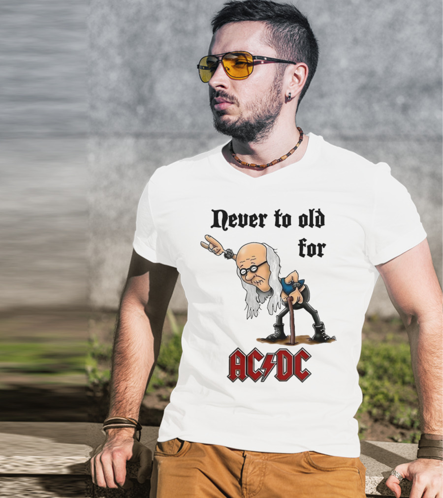 Never Too Old For AC/DC Rock Lover T-Shirt