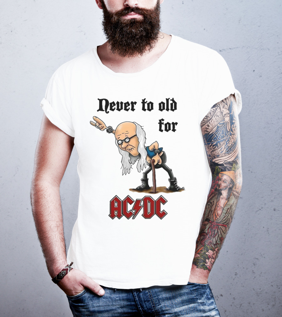Never Too Old For AC/DC Rock Lover T-Shirt