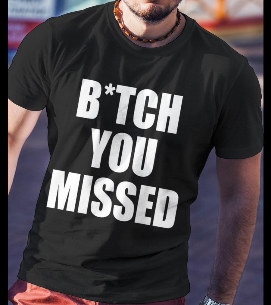 Tom Macdonald B*tch You Missed T-Shirt