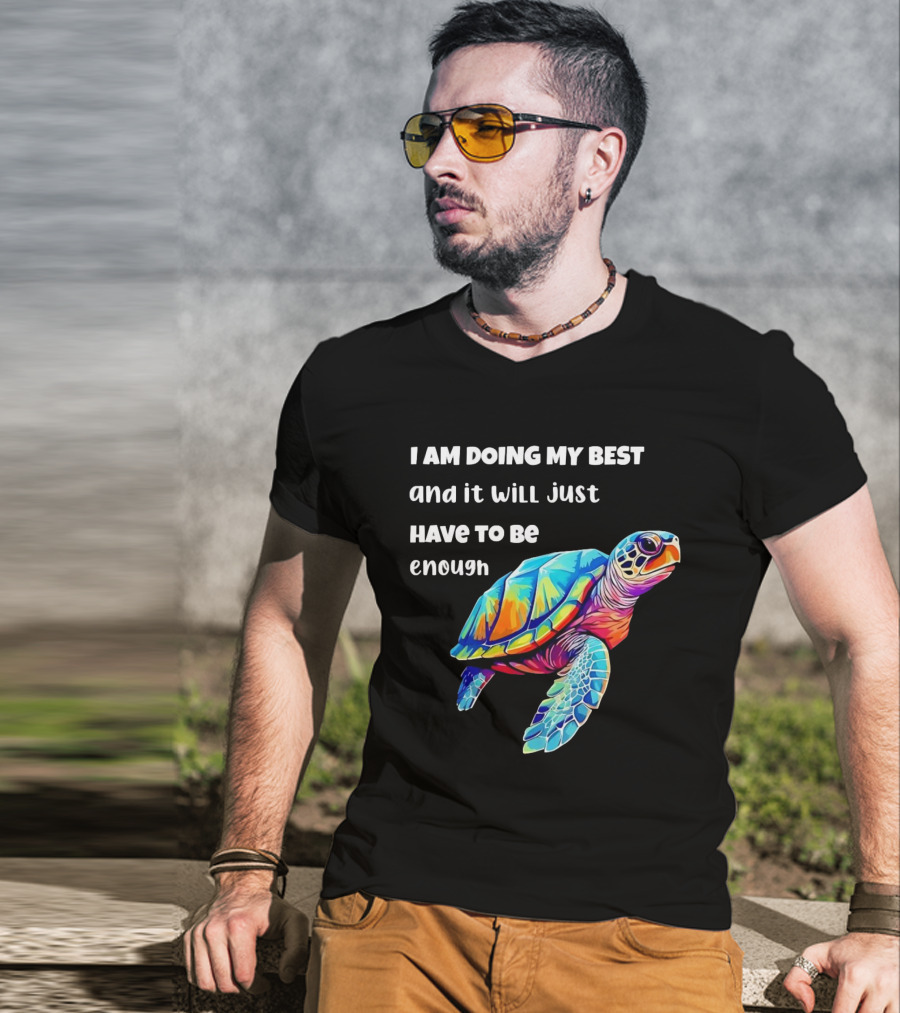 I Am Doing My Best And It Will Just Have To Be Enough Turtle T-Shirt