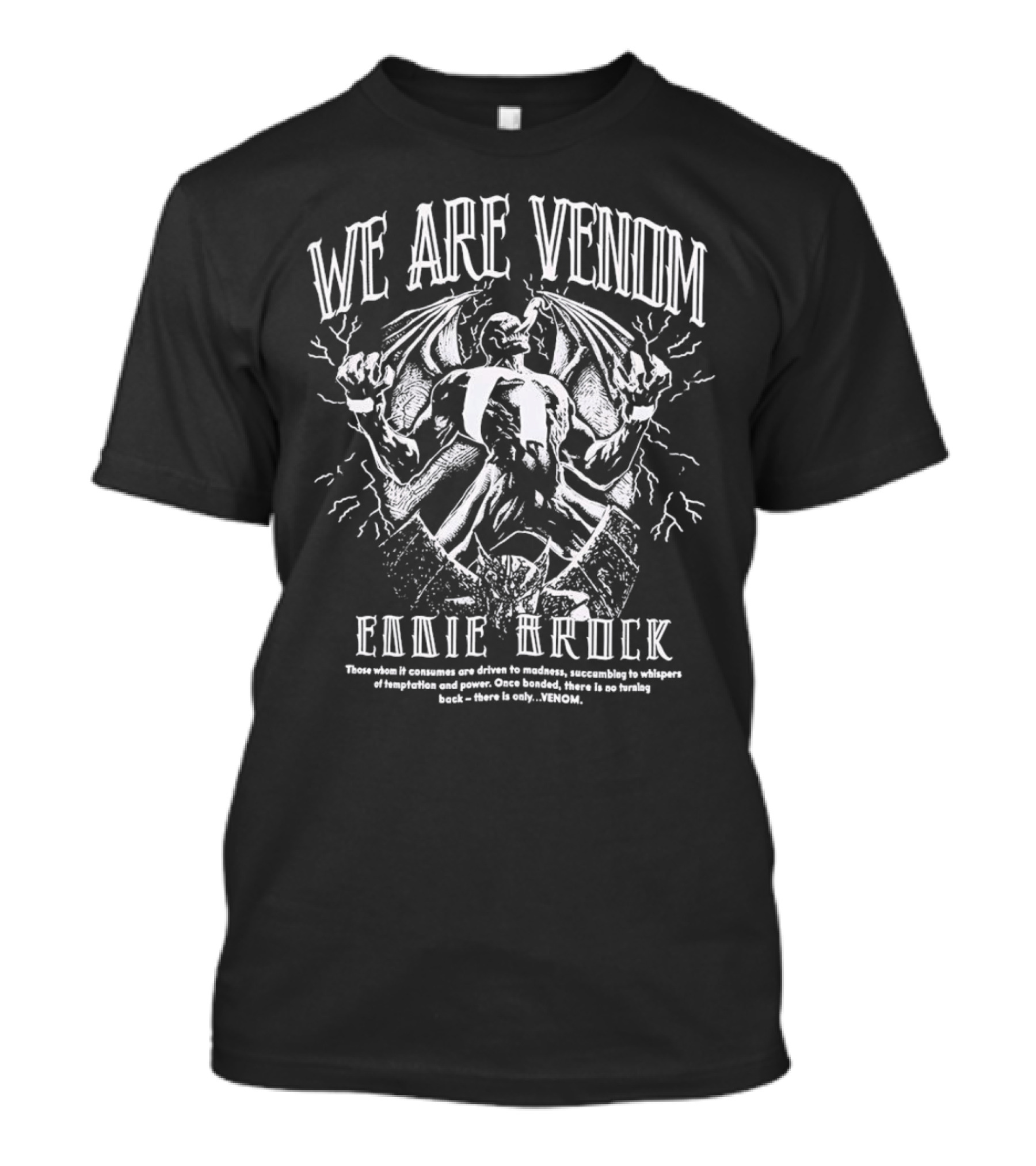 WE ARE VENOM EDDIE BROCK Those Whom It Consumes Are Driven To Madness Succumbing To Whispers Of Temptation And Power Once Bonded There Is No Turning Back There Is Only Venom T-Shirt