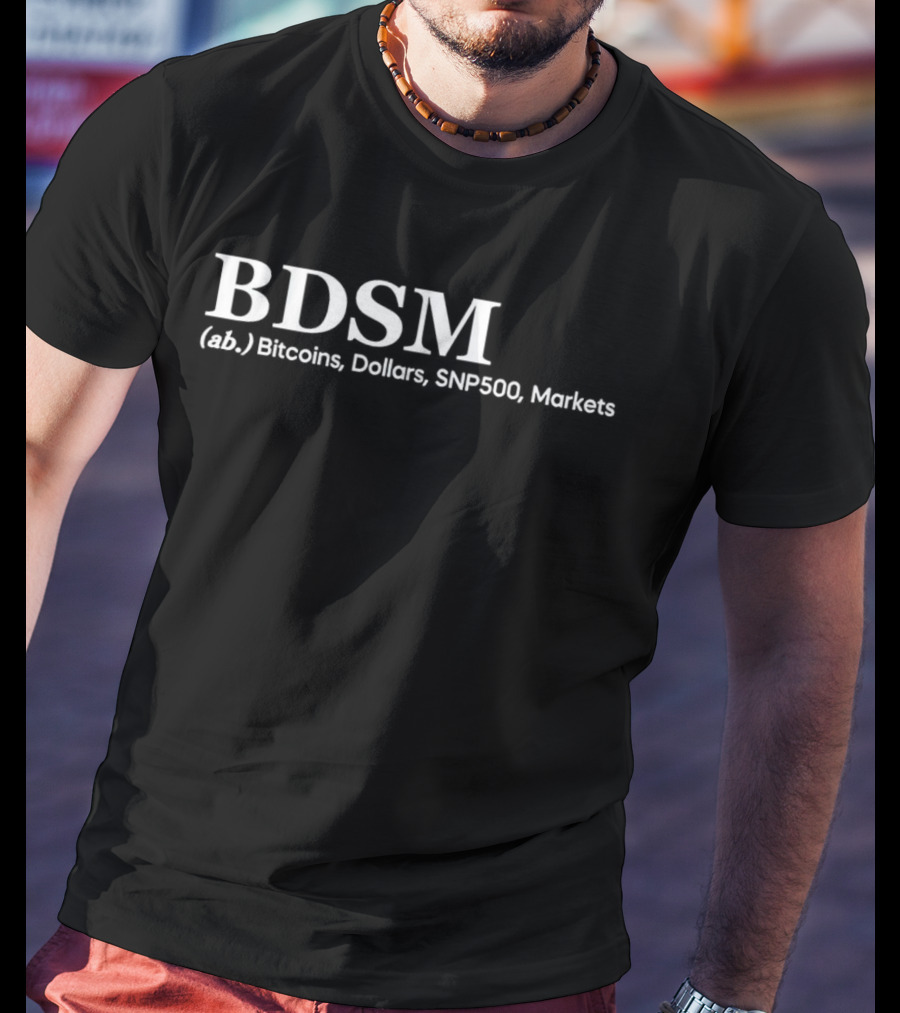 BDSM (ab.) Bitcoins, Dollars, SNP500, Markets T-Shirt