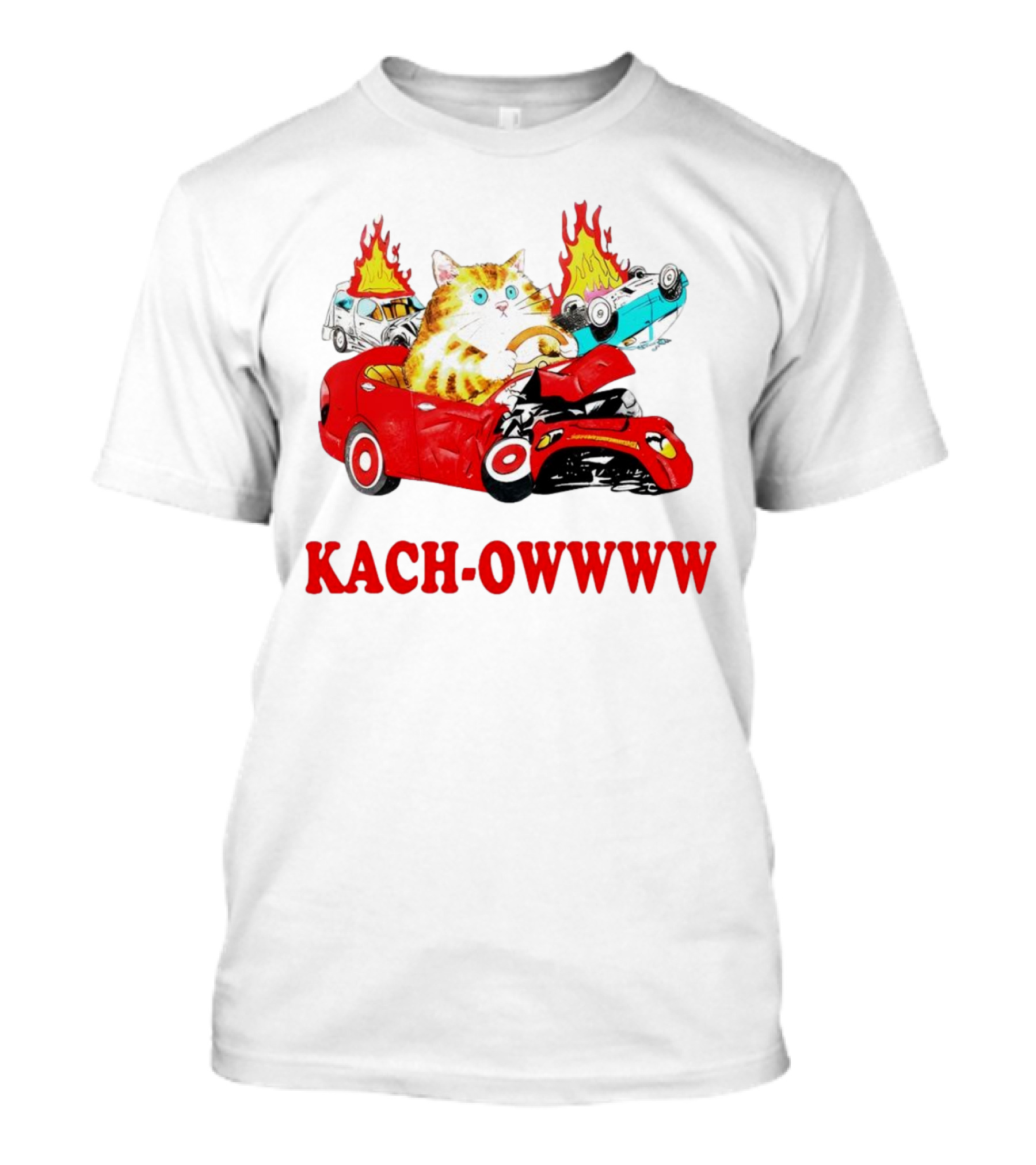 Kach Owwww Cat Driving Crashed Red Car With Burning Vehicles T-Shirt