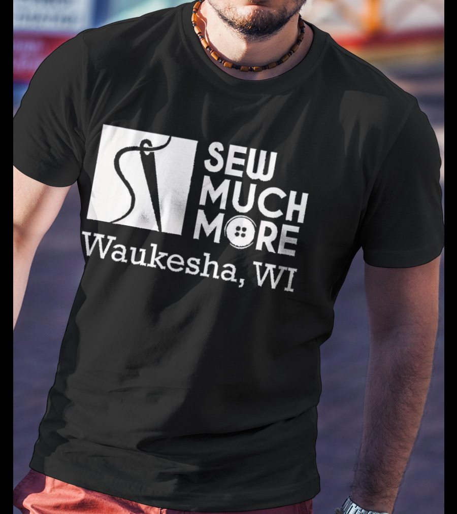 SEW MUCH MORE Waukesha WI Needle And Thread Button T-Shirt