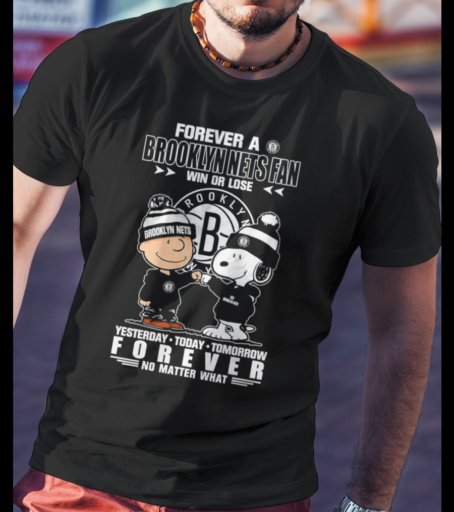 Forever A Brooklyn Nets Fan Win Or Lose Yesterday Today Tomorrow Forever No Matter What T-Shirt