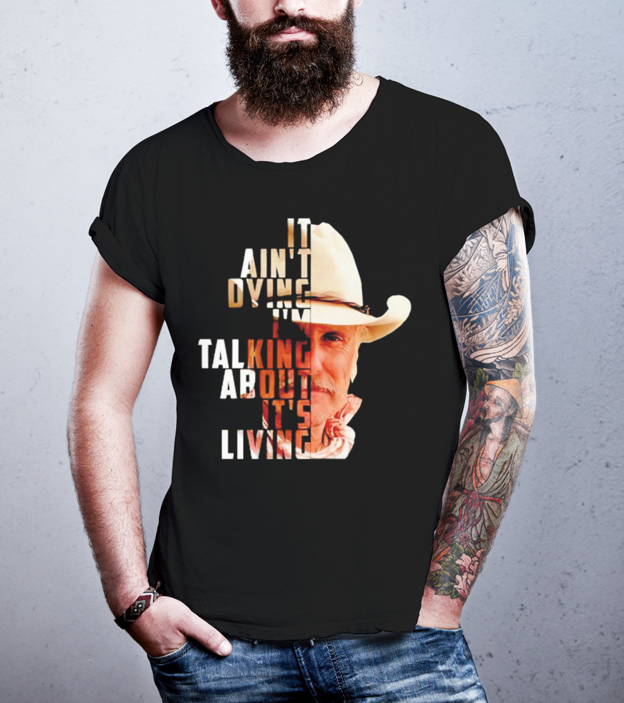 Lonesome Dove It Ain't Dying I'm Talking About It's Living Cowboy T-Shirt