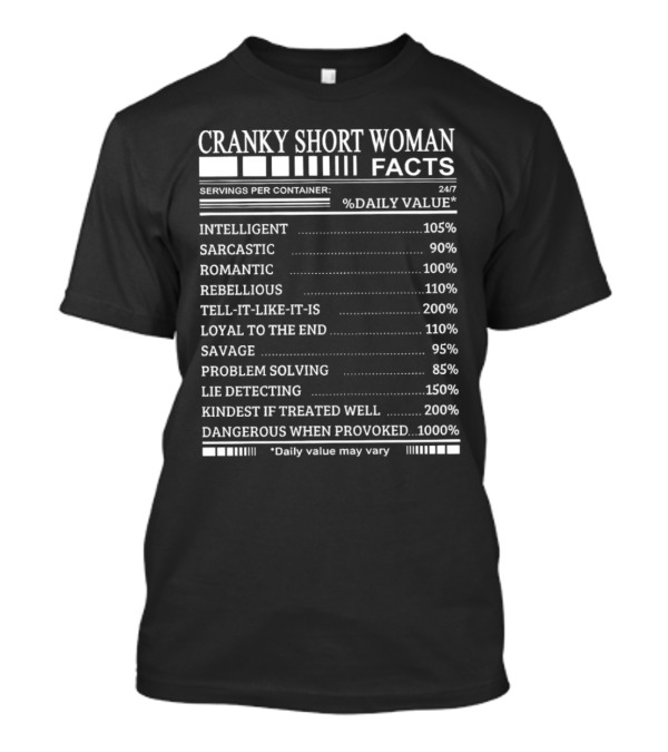 Cranky Short Woman Facts Intelligent Sarcastic Romantic Rebellious Tell-it-Like-it-Is Loyal Savage Problem Solving Lie Detecting Kindest Dangerous When Provoked T-Shirt