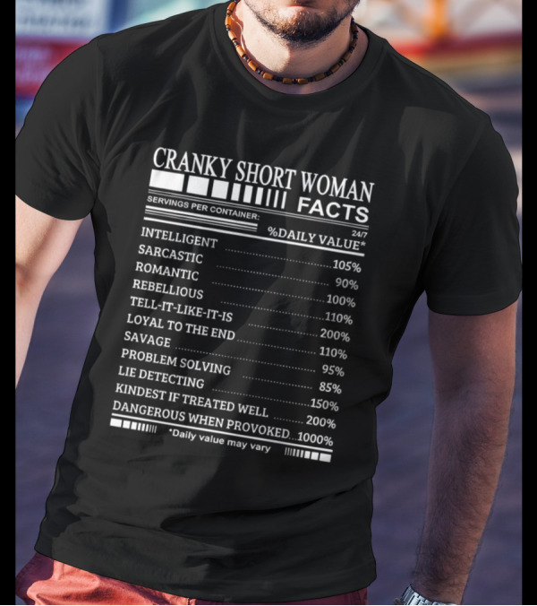 Cranky Short Woman Facts Intelligent Sarcastic Romantic Rebellious Tell-it-Like-it-Is Loyal Savage Problem Solving Lie Detecting Kindest Dangerous When Provoked T-Shirt