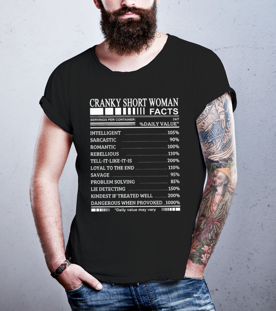 Cranky Short Woman Facts Intelligent Sarcastic Romantic Rebellious Tell-it-Like-it-Is Loyal Savage Problem Solving Lie Detecting Kindest Dangerous When Provoked T-Shirt