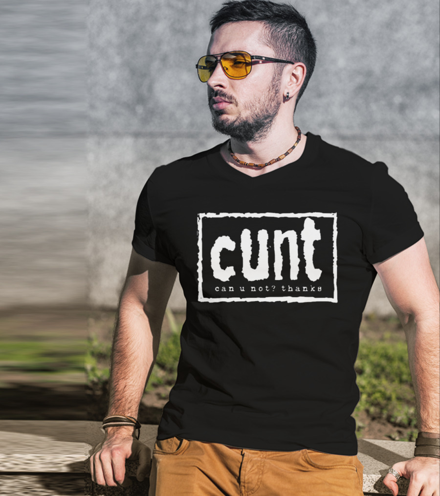 Cunt Can U Not Thanks Text T-Shirt