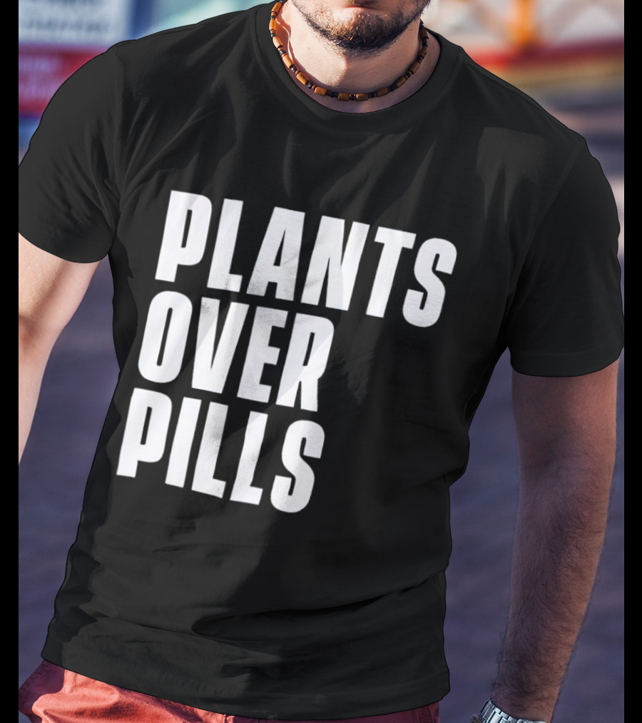 PLANTS OVER PILLS T-Shirt