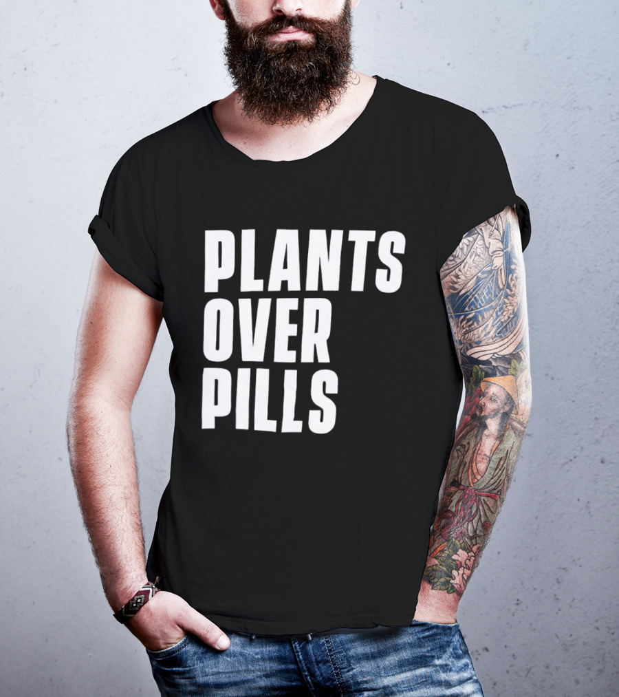 PLANTS OVER PILLS T-Shirt