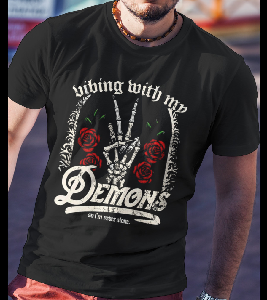 Vibing With My Demons So I'm Never Alone Roses Skeleton Hand Gothico T-Shirt