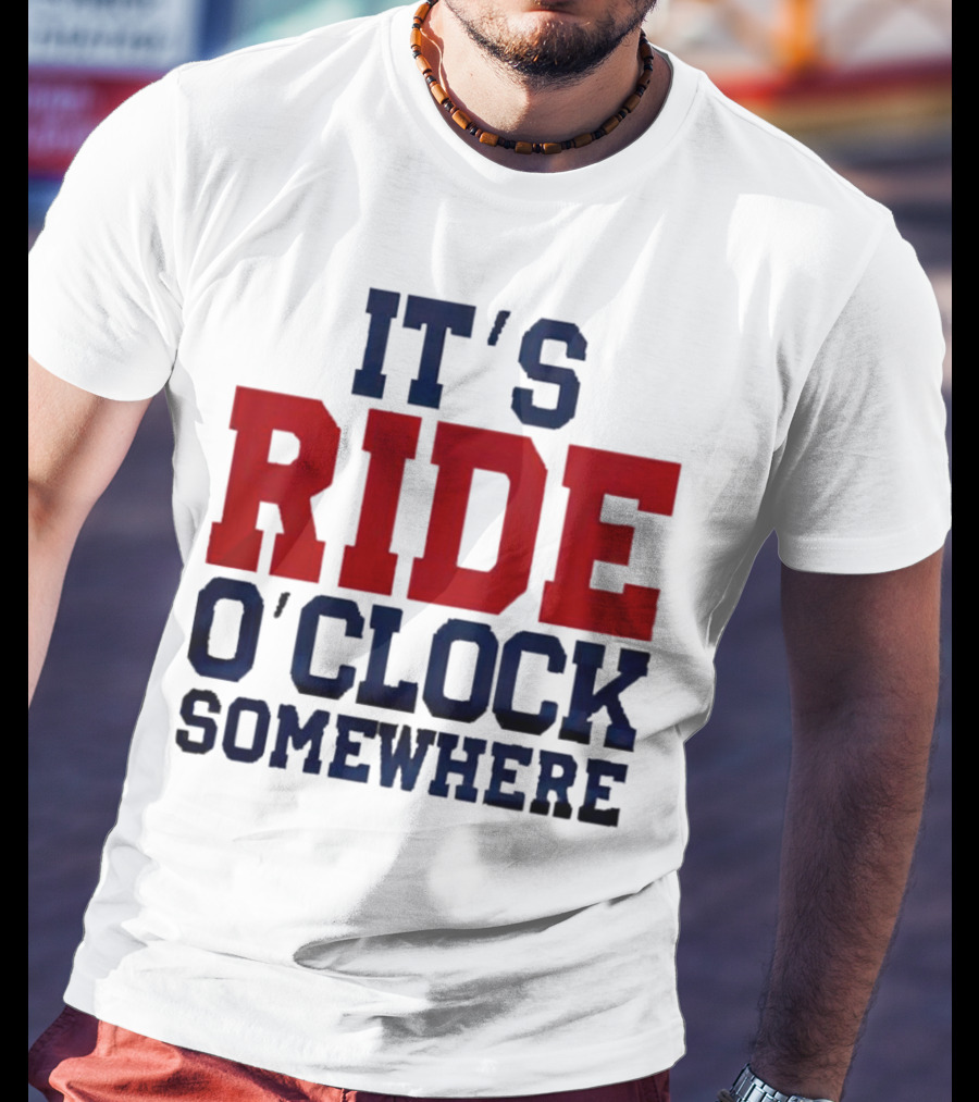 IT'S RIDE O'CLOCK SOMEWHERE T-Shirt