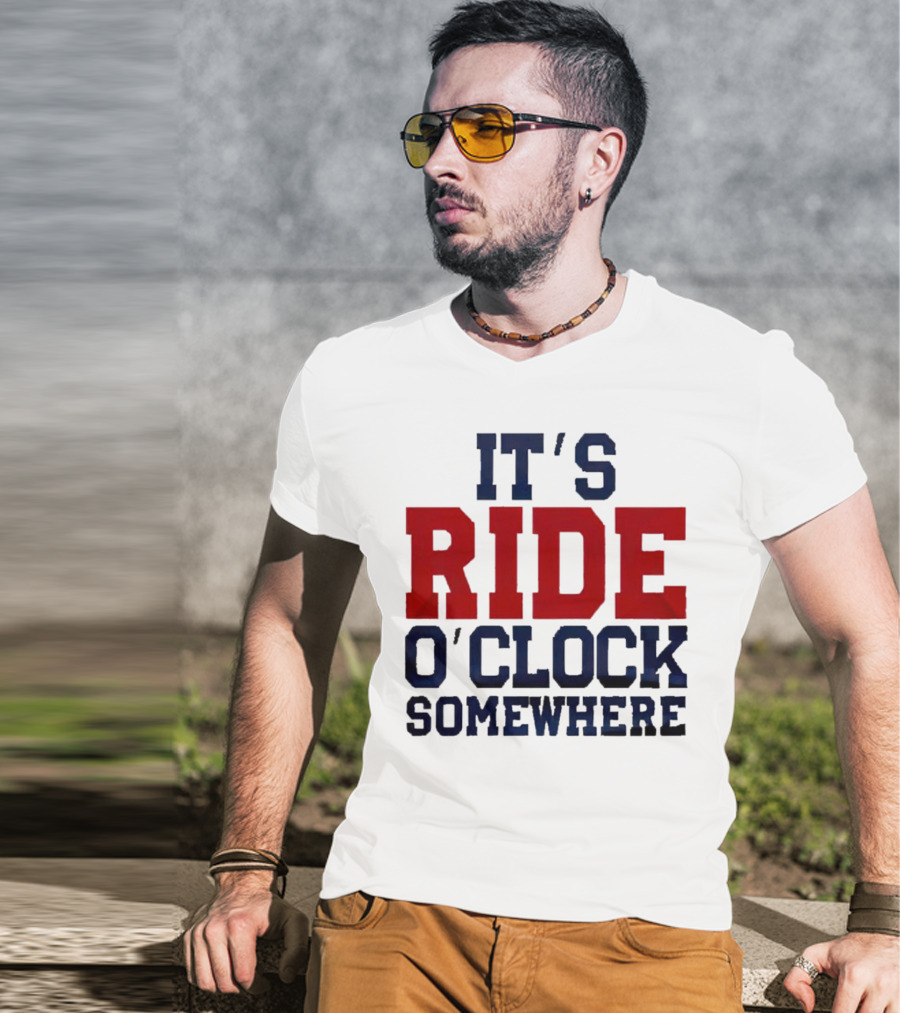 IT'S RIDE O'CLOCK SOMEWHERE T-Shirt