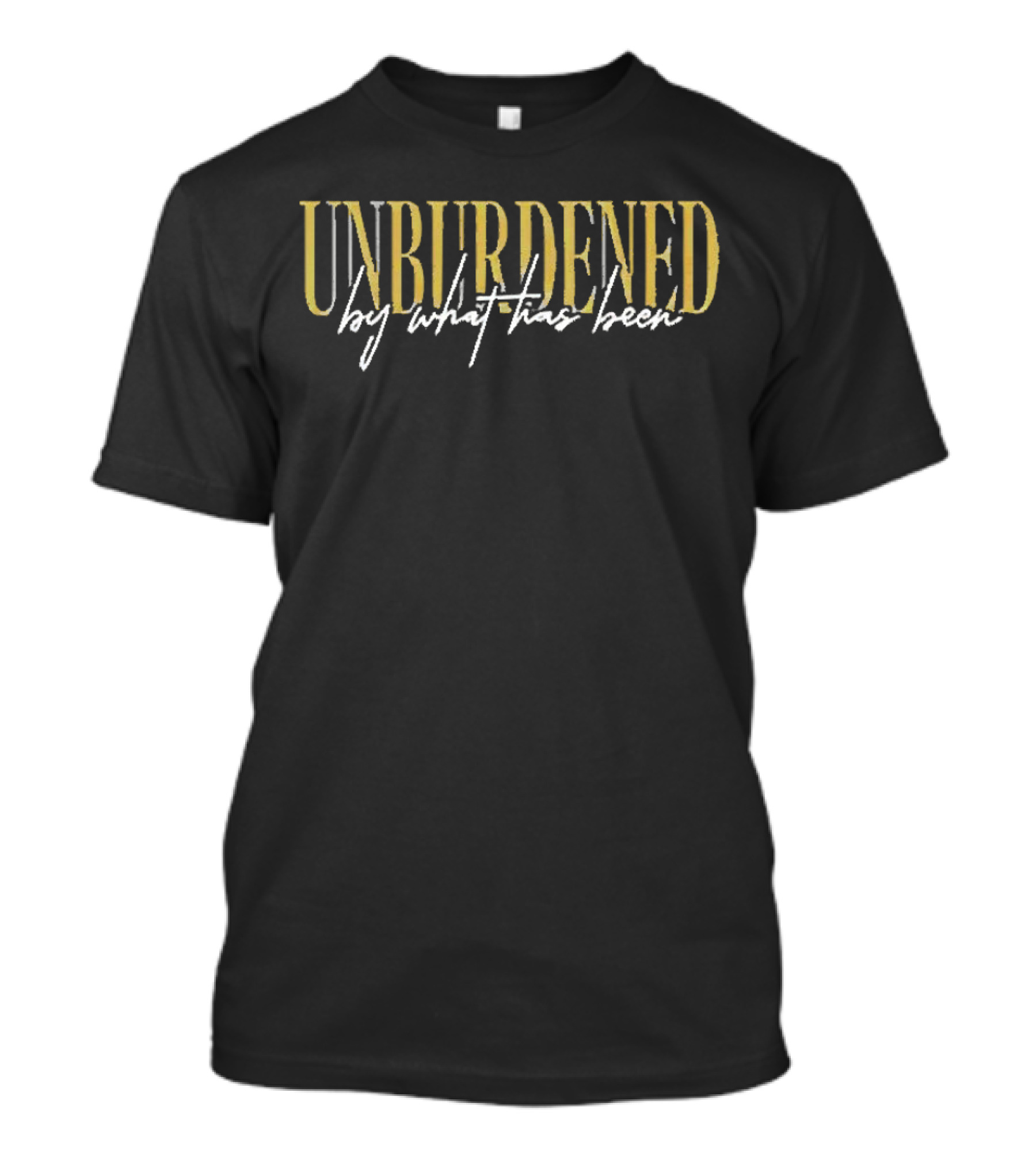 Unburdened By What Has Been T-Shirt