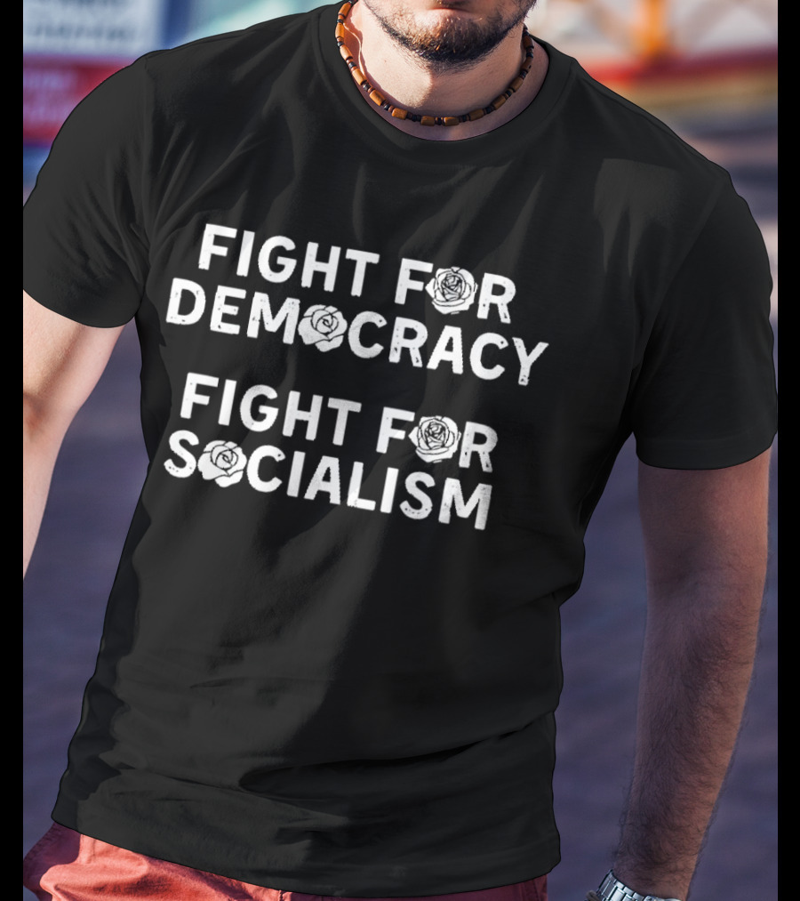 Fight For Democracy Fight For Socialism With Rose Symbols T-Shirt