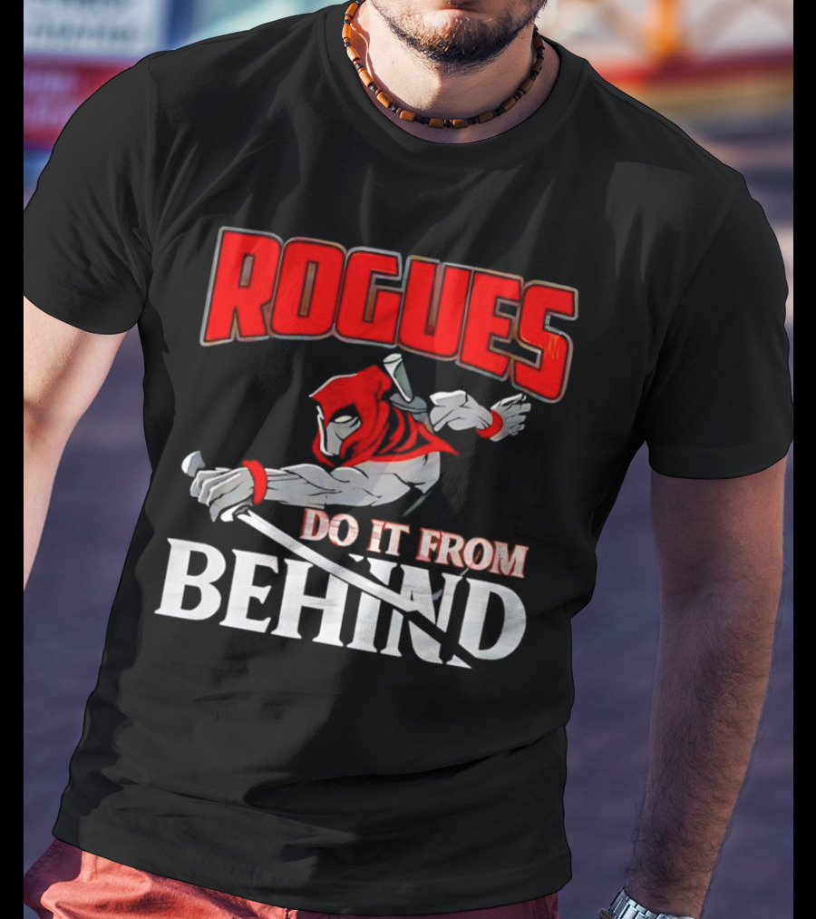 Rogues Do It From Behind Ninja Sword Stealth Warrior T-Shirt