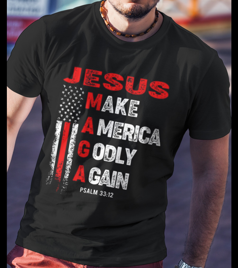 Jesus Make America Godly Again Psalm 33:12 MAGA USA Flag T-Shirt