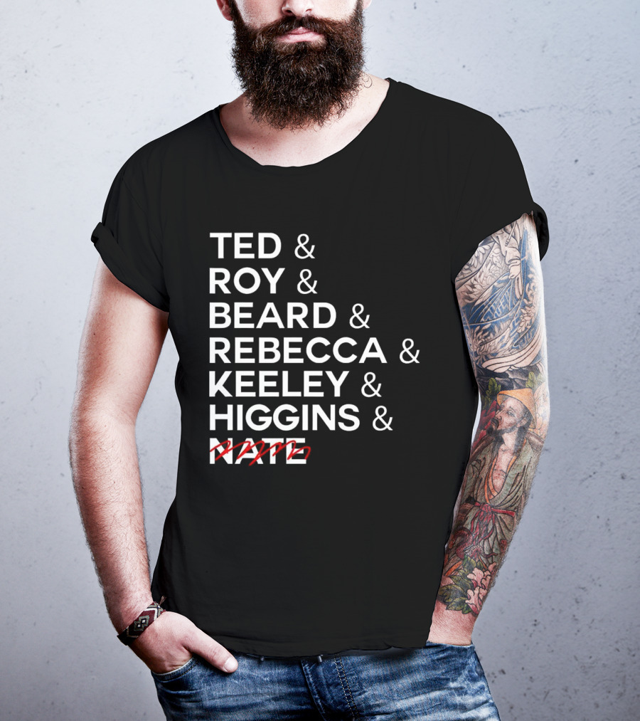 Ted Roy Beard Rebecca Keeley Higgins Nate Crossed Out T-Shirt