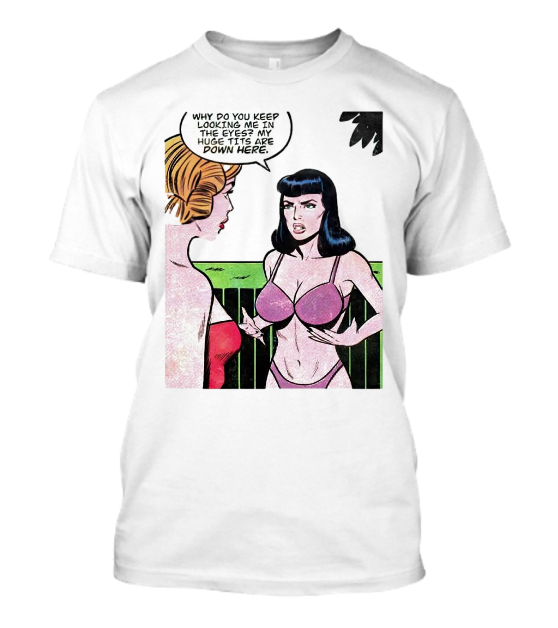 Why Do You Keep Looking Me In The Eyes My Huge Tits Are Down Here Comic T-Shirt