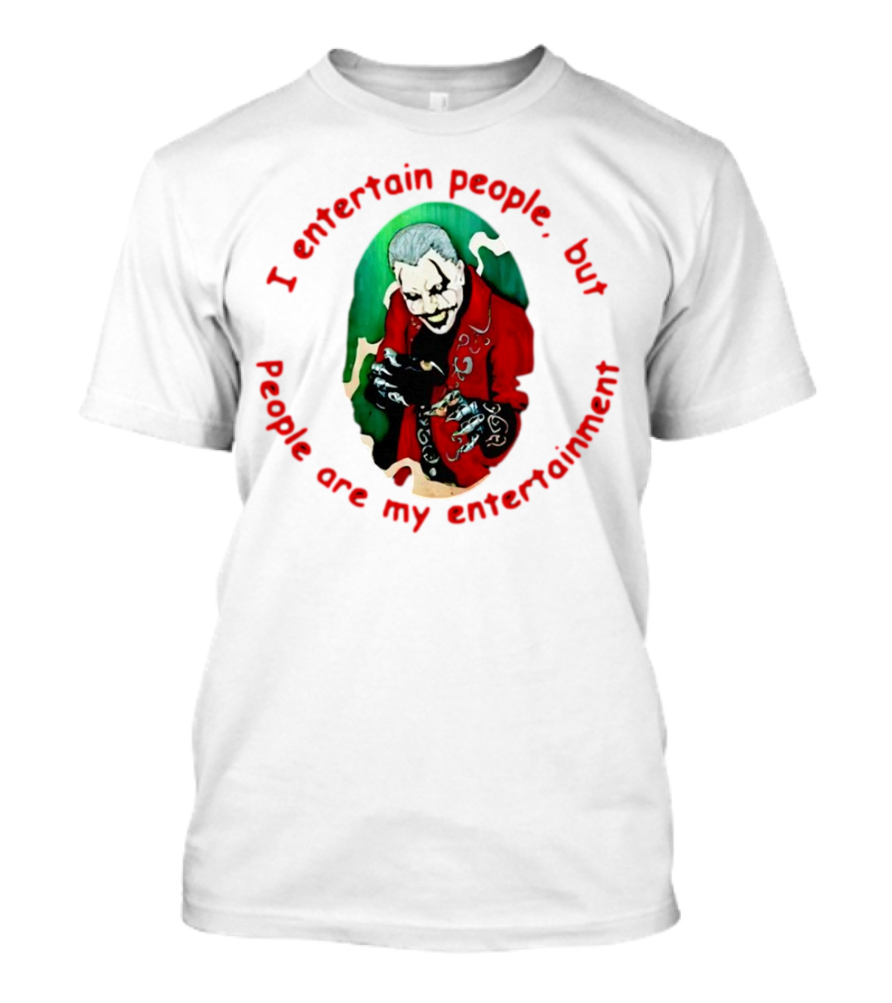 Joker I Entertain People But People Are My Entertainment Red Green Black T-Shirt