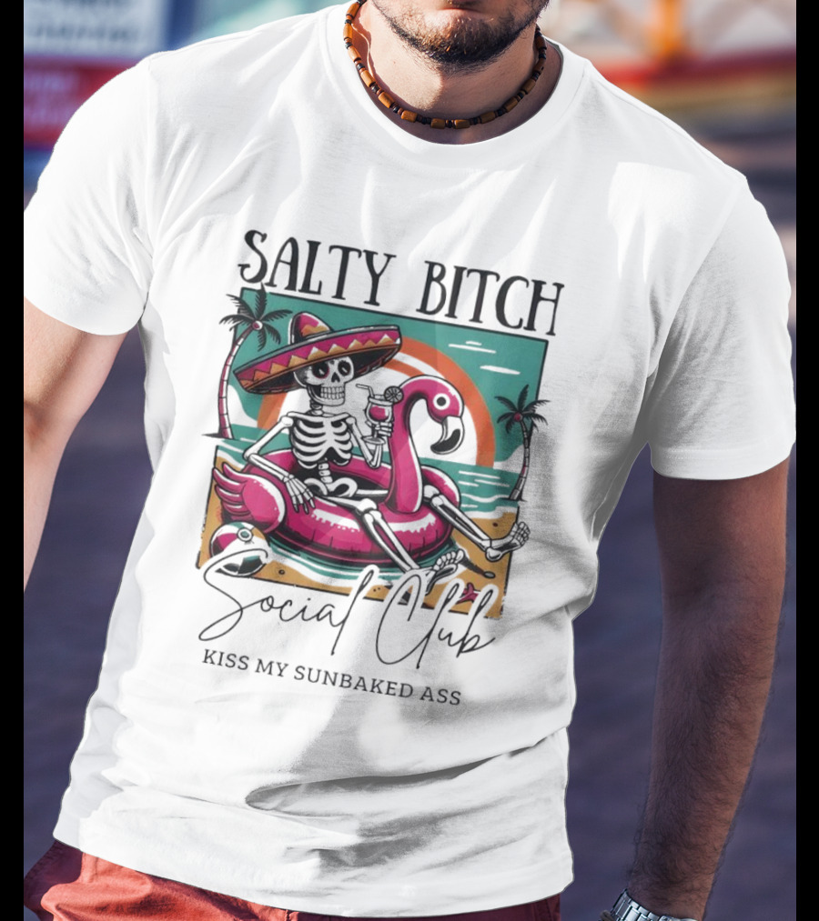 Salty Bitch Skeleton On Flamingo Float In Sunset Beach Scene With Kiss My Sunbaked Ass Text T-Shirt