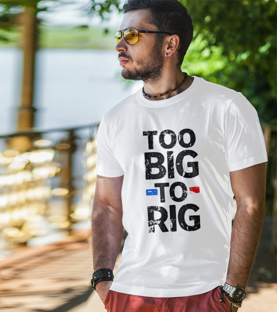 Too Big To Rig Red Blue Blocks T-Shirt