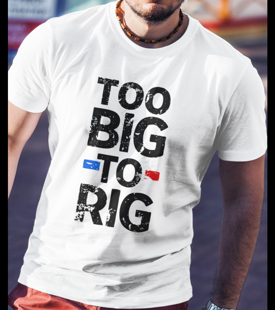 Too Big To Rig Red Blue Blocks T-Shirt